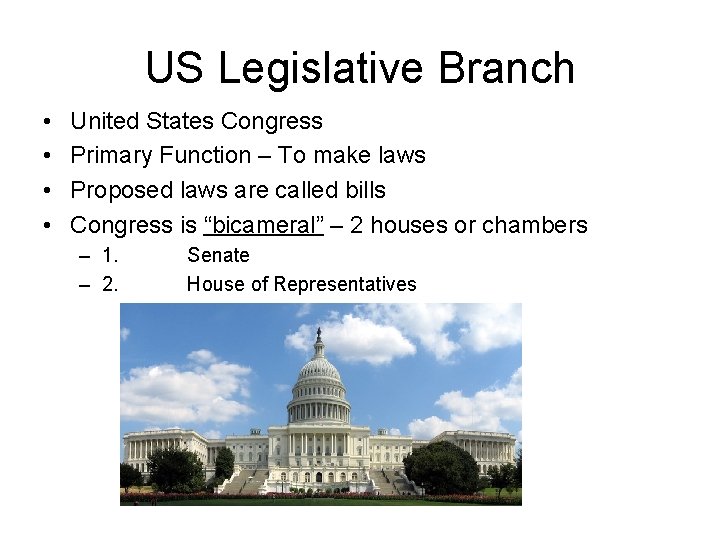 US Legislative Branch • • United States Congress Primary Function – To make laws