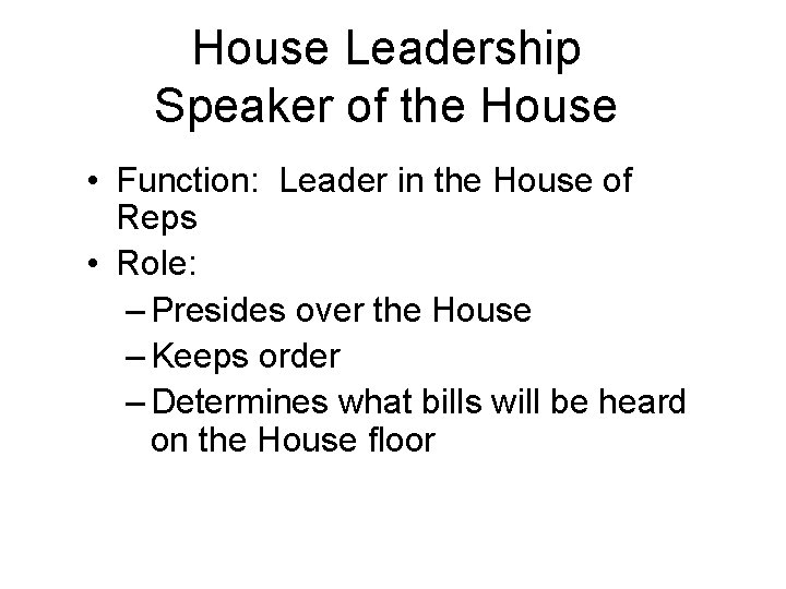 House Leadership Speaker of the House • Function: Leader in the House of Reps