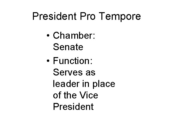 President Pro Tempore • Chamber: Senate • Function: Serves as leader in place of