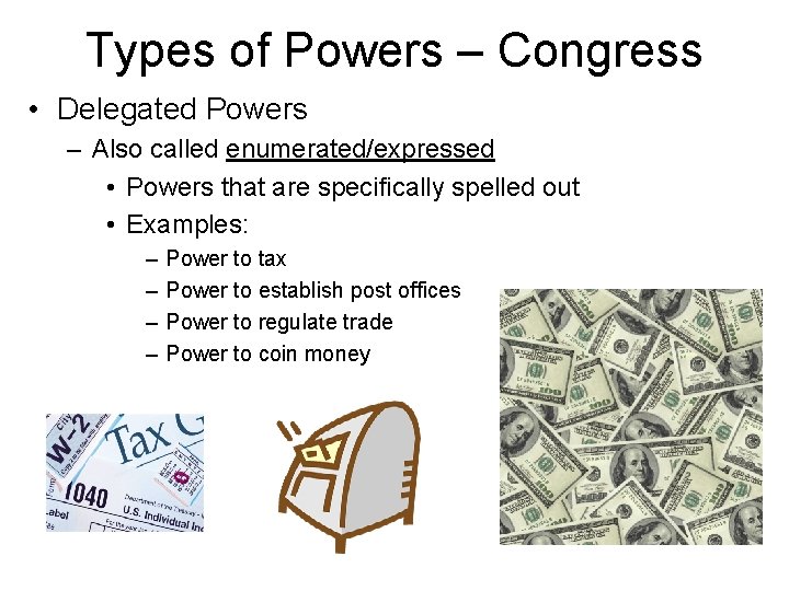 Types of Powers – Congress • Delegated Powers – Also called enumerated/expressed • Powers