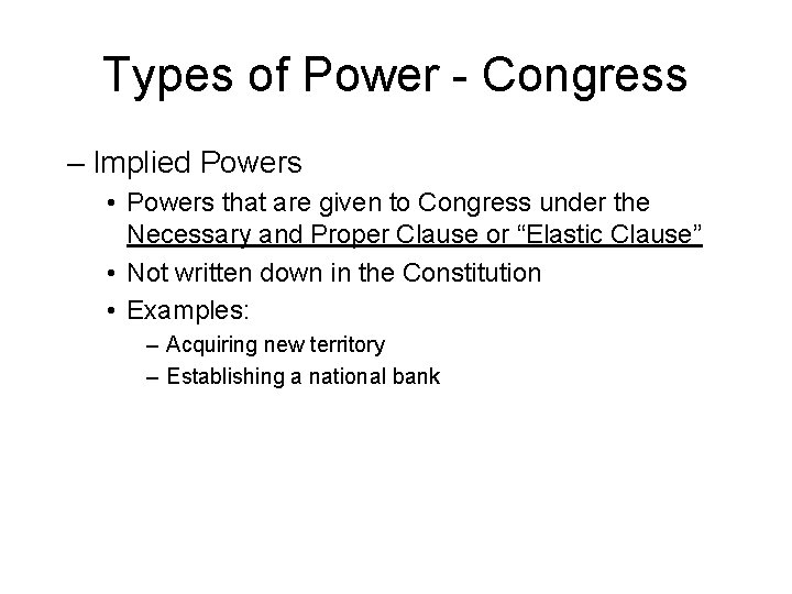 Types of Power - Congress – Implied Powers • Powers that are given to