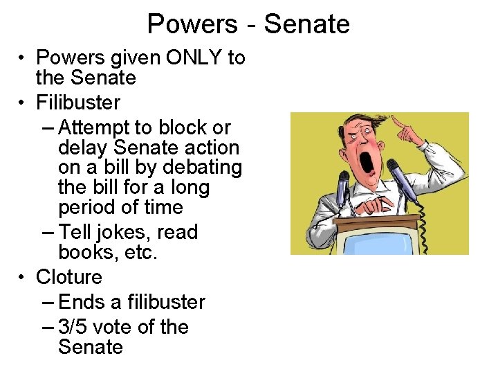 Powers - Senate • Powers given ONLY to the Senate • Filibuster – Attempt