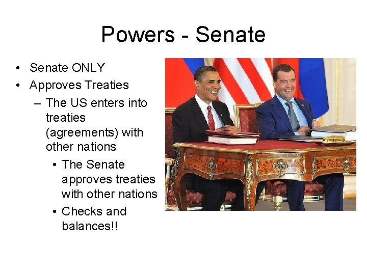 Powers - Senate • Senate ONLY • Approves Treaties – The US enters into