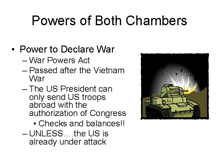 Powers of Both Chambers • Power to Declare War – War Powers Act –