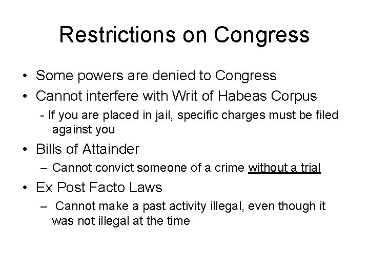 Restrictions on Congress • Some powers are denied to Congress • Cannot interfere with