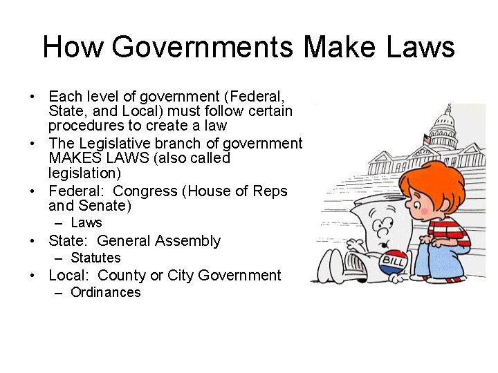 How Governments Make Laws • Each level of government (Federal, State, and Local) must