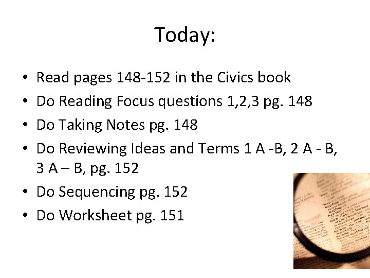 Today: Read pages 148 -152 in the Civics book Do Reading Focus questions 1,