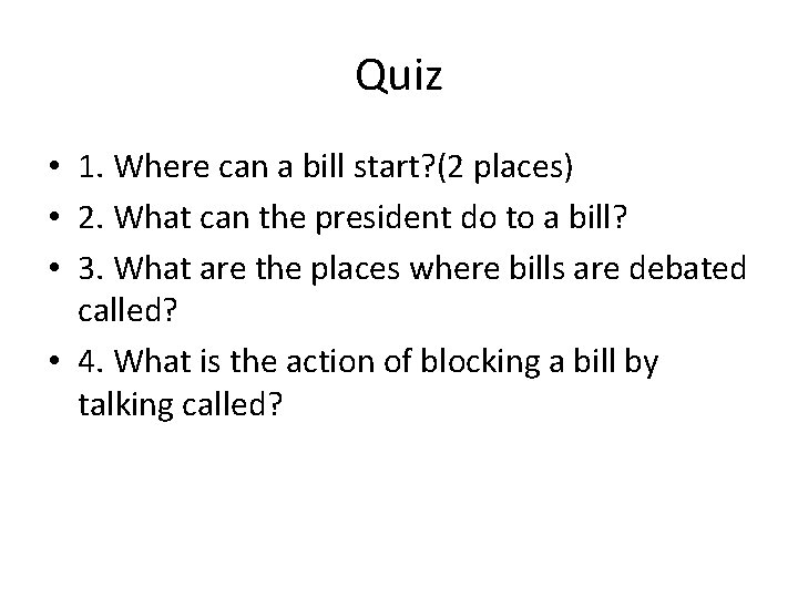 Quiz • 1. Where can a bill start? (2 places) • 2. What can