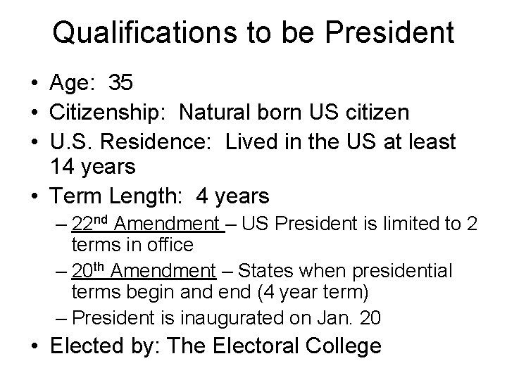 Qualifications to be President • Age: 35 • Citizenship: Natural born US citizen •