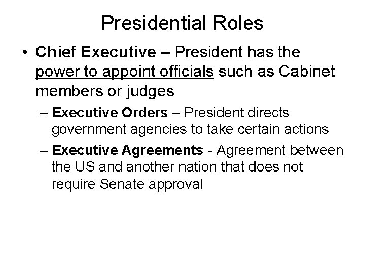 Presidential Roles • Chief Executive – President has the power to appoint officials such