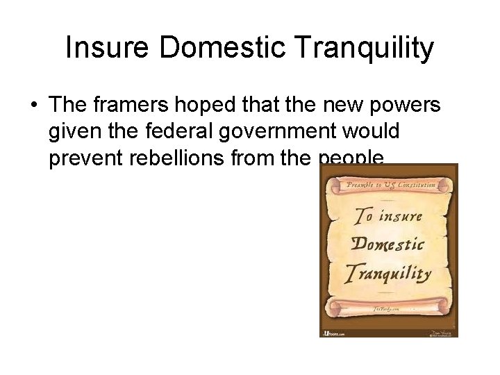 Insure Domestic Tranquility • The framers hoped that the new powers given the federal