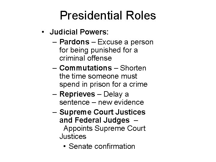 Presidential Roles • Judicial Powers: – Pardons – Excuse a person for being punished