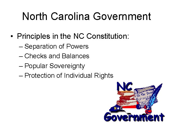 North Carolina Government • Principles in the NC Constitution: – Separation of Powers –