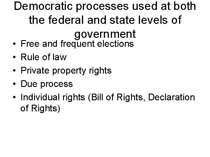 Democratic processes used at both the federal and state levels of government • •