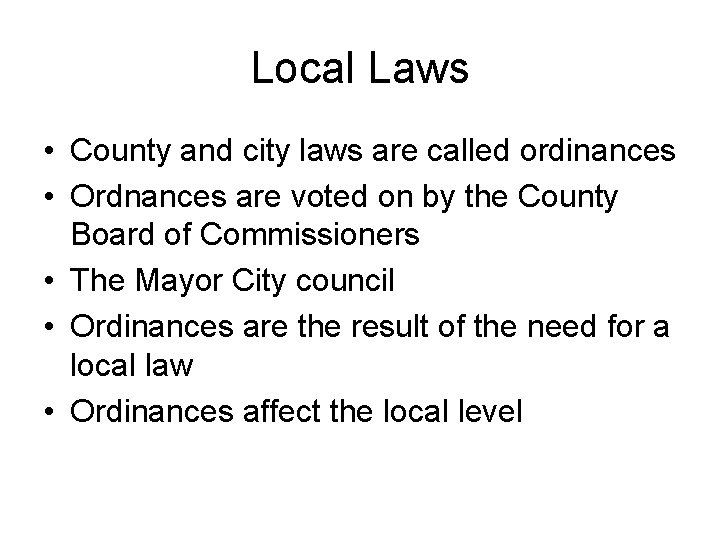 Local Laws • County and city laws are called ordinances • Ordnances are voted