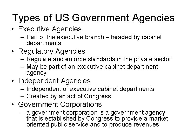 Types of US Government Agencies • Executive Agencies – Part of the executive branch