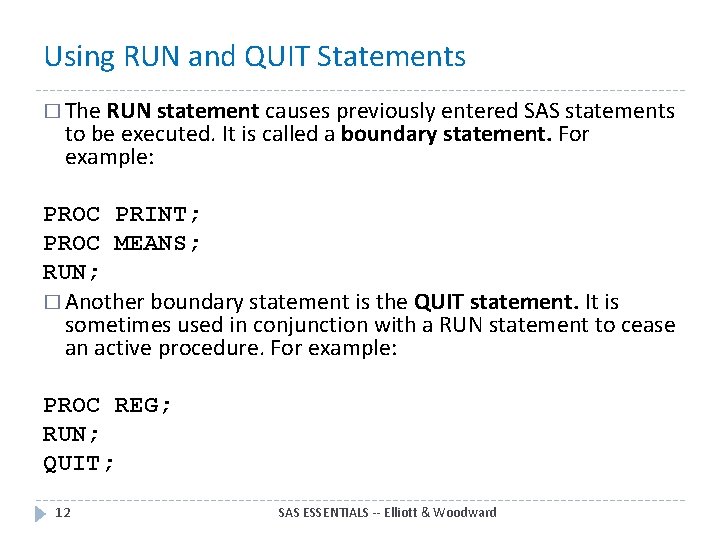 Using RUN and QUIT Statements � The RUN statement causes previously entered SAS statements