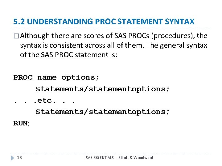 5. 2 UNDERSTANDING PROC STATEMENT SYNTAX � Although there are scores of SAS PROCs