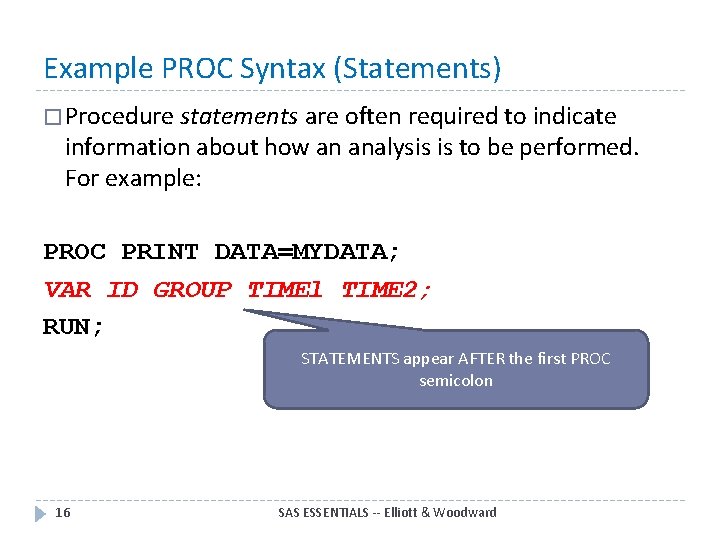 Example PROC Syntax (Statements) � Procedure statements are often required to indicate information about