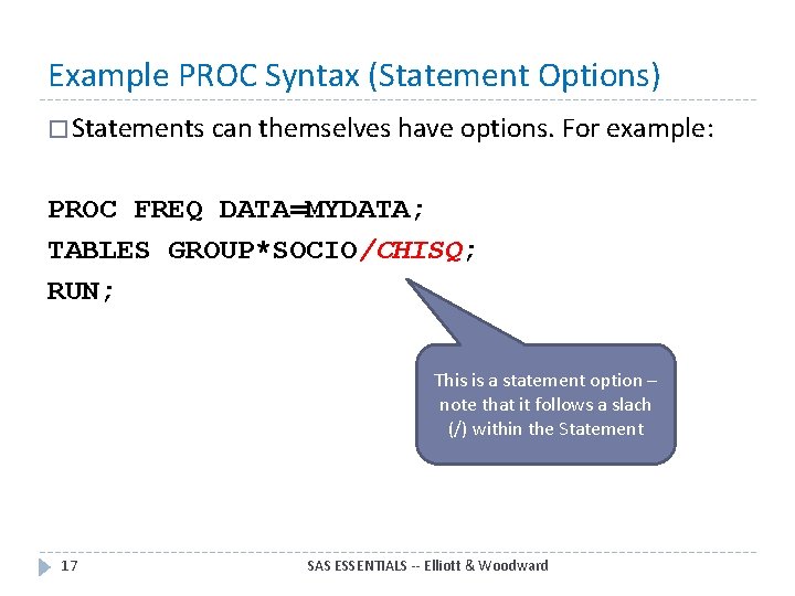 Example PROC Syntax (Statement Options) � Statements can themselves have options. For example: PROC