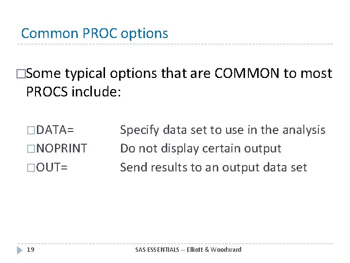 Common PROC options �Some typical options that are COMMON to most PROCS include: �DATA=