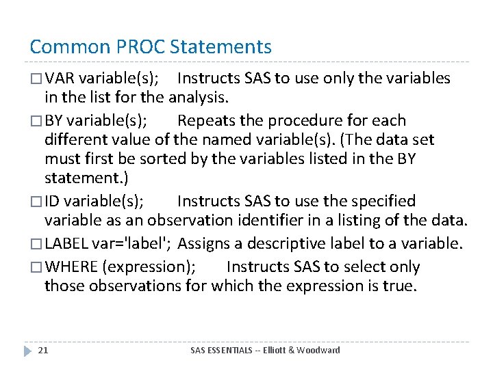 Common PROC Statements � VAR variable(s); Instructs SAS to use only the variables in