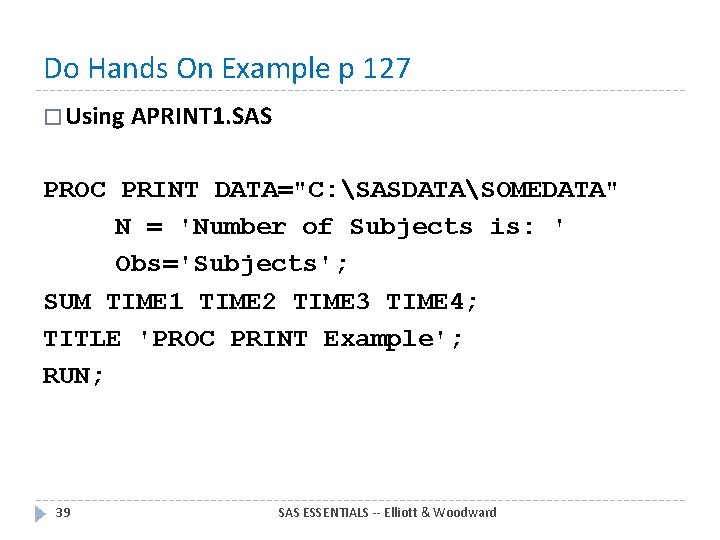 Do Hands On Example p 127 � Using APRINT 1. SAS PROC PRINT DATA="C: