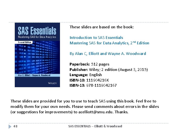 These slides are based on the book: Introduction to SAS Essentials Mastering SAS for