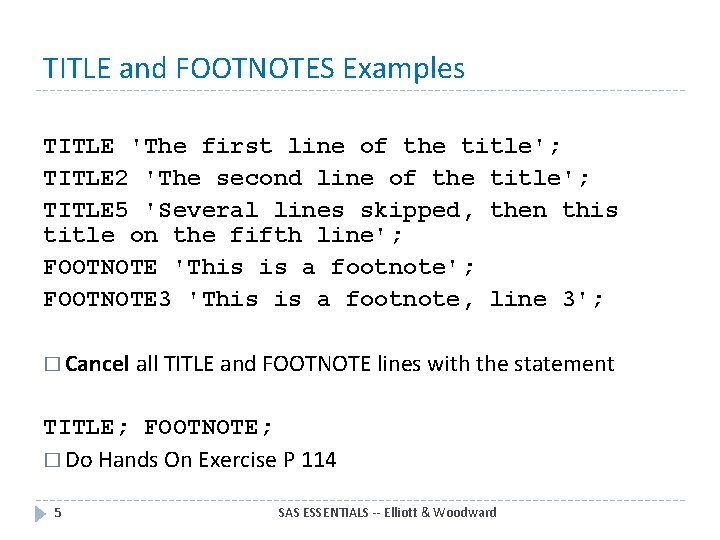 TITLE and FOOTNOTES Examples TITLE 'The first line of the title'; TITLE 2 'The
