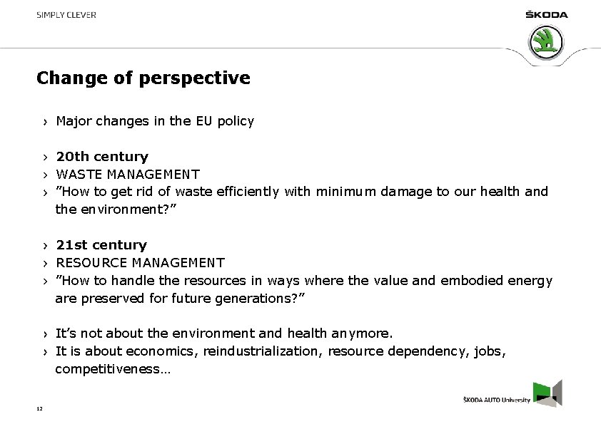 Change of perspective Major changes in the EU policy 20 th century WASTE MANAGEMENT Change of perspective Major changes in the EU policy 20 th century WASTE MANAGEMENT