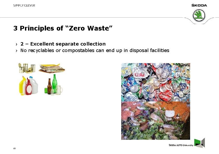 3 Principles of “Zero Waste” 2 – Excellent separate collection No recyclables or compostables 3 Principles of “Zero Waste” 2 – Excellent separate collection No recyclables or compostables