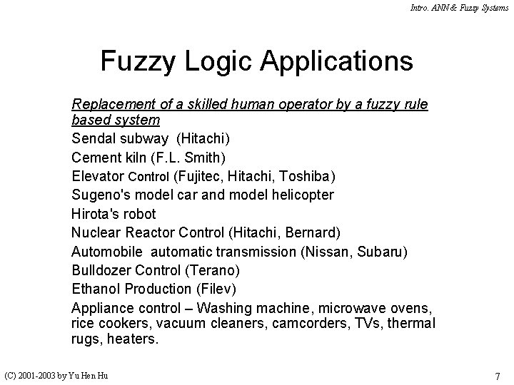Intro. ANN & Fuzzy Systems Fuzzy Logic Applications Replacement of a skilled human operator