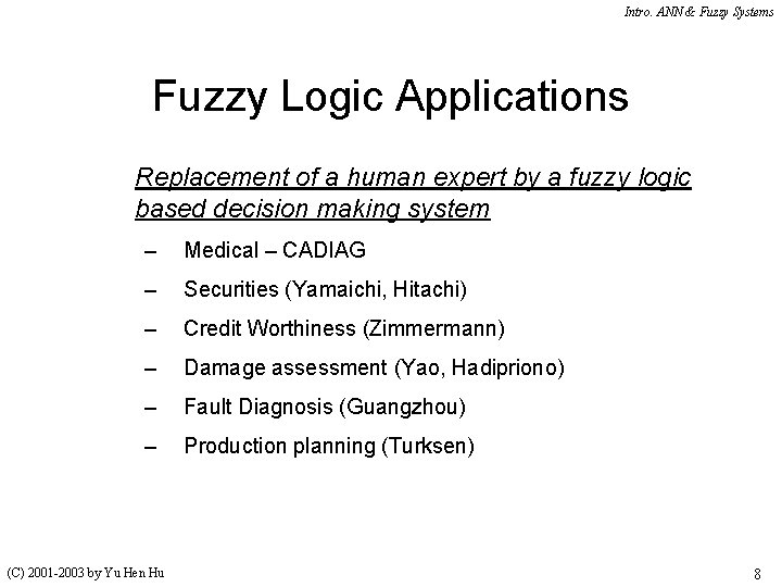 Intro. ANN & Fuzzy Systems Fuzzy Logic Applications Replacement of a human expert by