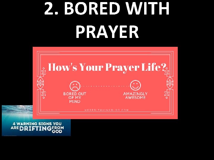 2. BORED WITH PRAYER 