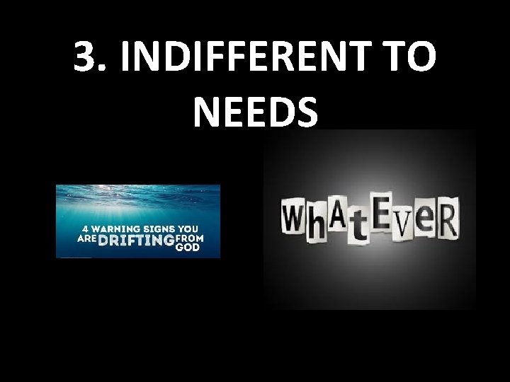 3. INDIFFERENT TO NEEDS 
