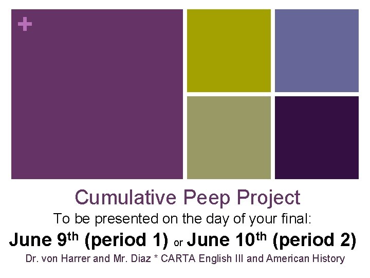 + Cumulative Peep Project To be presented on the day of your final: June