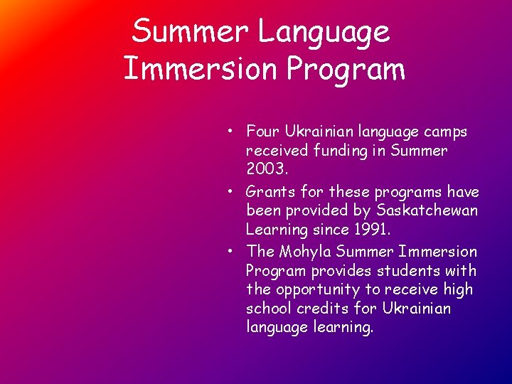 Summer Language Immersion Program • Four Ukrainian language camps received funding in Summer 2003.