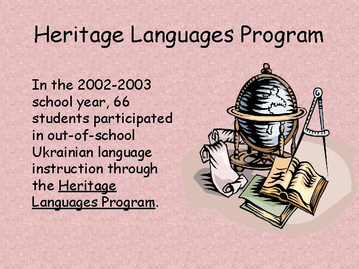 Heritage Languages Program In the 2002 -2003 school year, 66 students participated in out-of-school