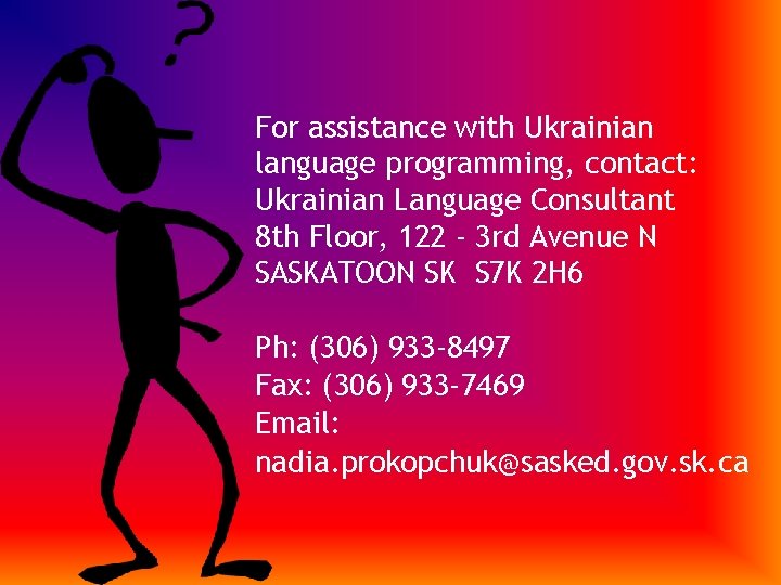 For assistance with Ukrainian language programming, contact: Ukrainian Language Consultant 8 th Floor, 122