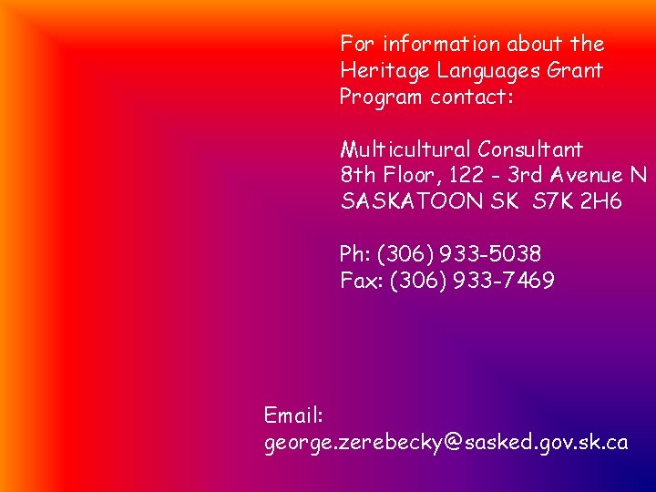 For information about the Heritage Languages Grant Program contact: Multicultural Consultant 8 th Floor,