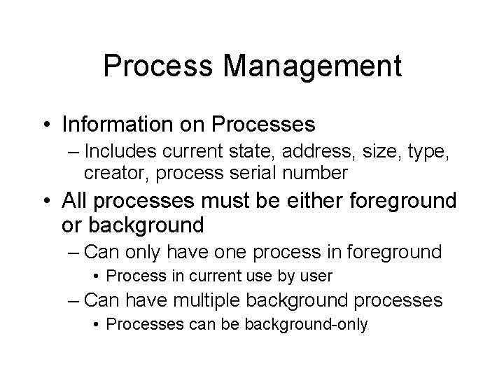 Process Management • Information on Processes – Includes current state, address, size, type, creator,