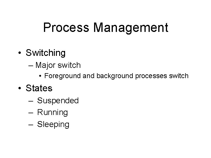 Process Management • Switching – Major switch • Foreground and background processes switch •