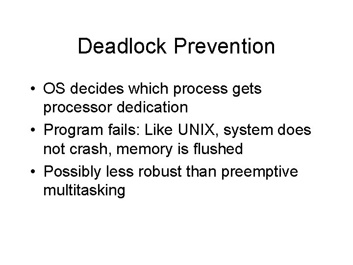 Deadlock Prevention • OS decides which process gets processor dedication • Program fails: Like