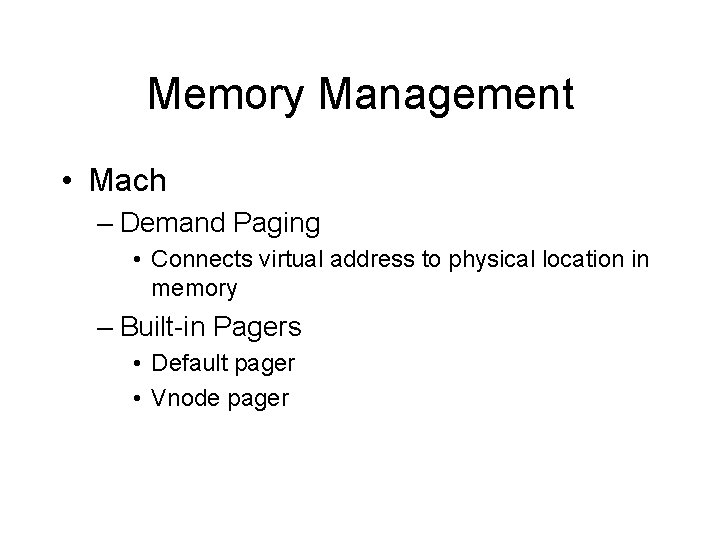 Memory Management • Mach – Demand Paging • Connects virtual address to physical location
