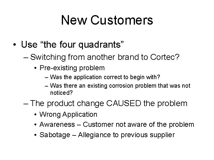 New Customers • Use “the four quadrants” – Switching from another brand to Cortec?