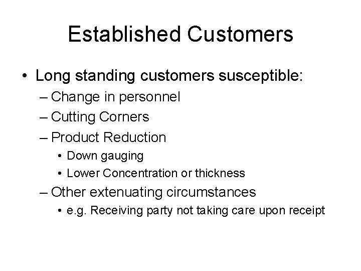 Established Customers • Long standing customers susceptible: – Change in personnel – Cutting Corners