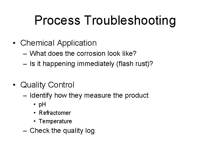Process Troubleshooting • Chemical Application – What does the corrosion look like? – Is