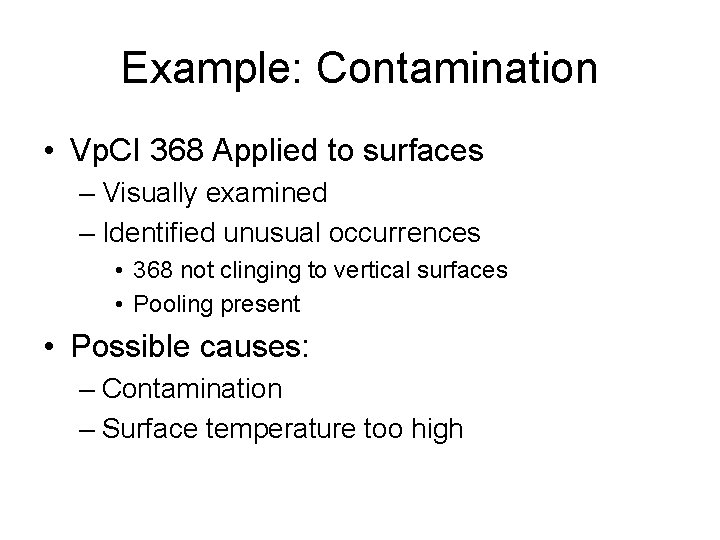 Example: Contamination • Vp. CI 368 Applied to surfaces – Visually examined – Identified