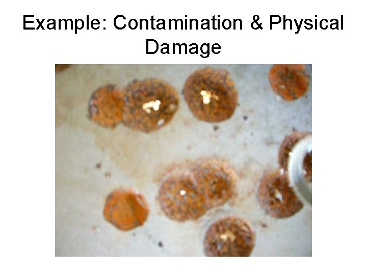 Example: Contamination & Physical Damage 