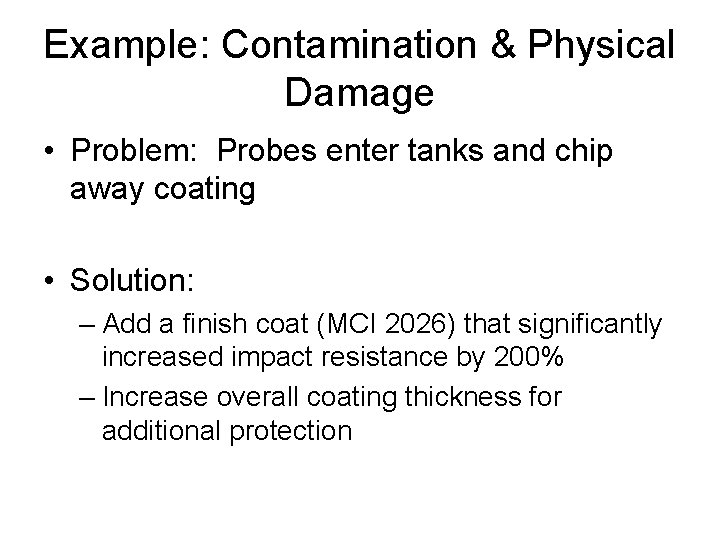 Example: Contamination & Physical Damage • Problem: Probes enter tanks and chip away coating